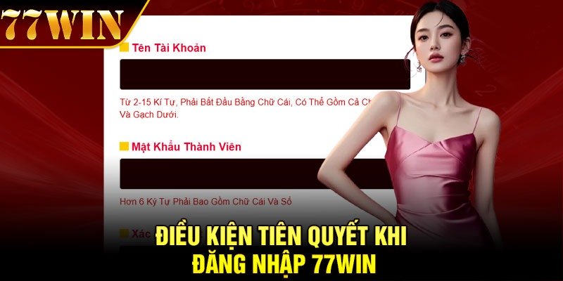 Điều kiện tiên quyết khi đăng nhập 77Win