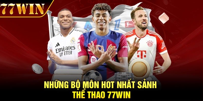 Những bộ môn hot nhất sảnh thể thao 77Win
