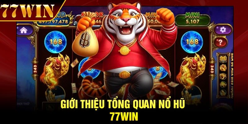 Giới thiệu tổng quan Nổ hũ 77Win