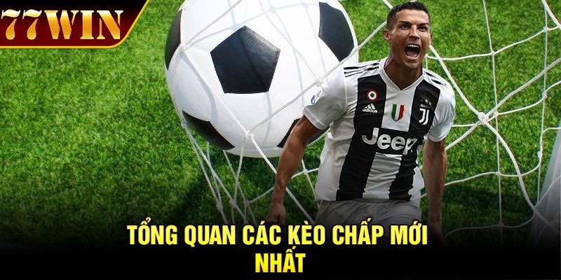 Tổng quan các kèo chấp mới nhất
