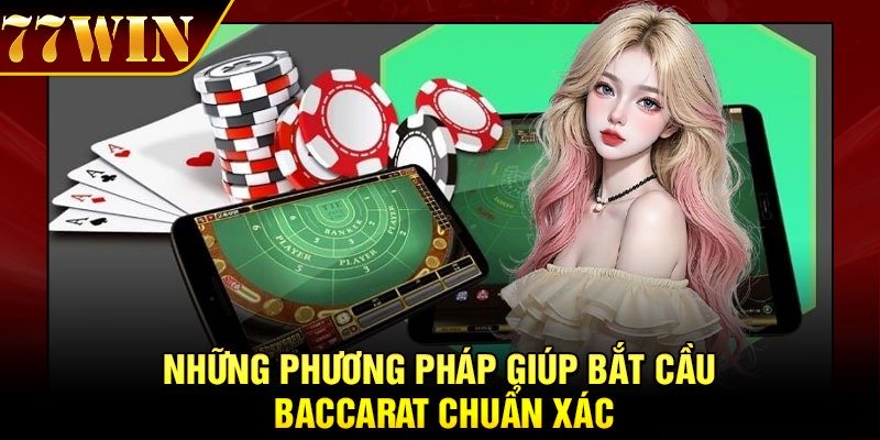 Những phương pháp giúp bắt cầu baccarat chuẩn xác