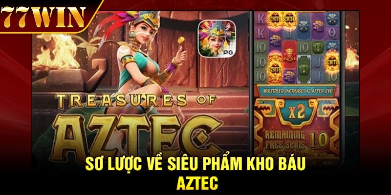 Sơ lược về siêu phẩm kho báu Aztec