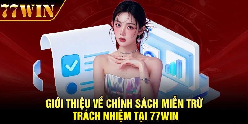 Giới thiệu về chính sách miễn trừ trách nhiệm tại 77Win
