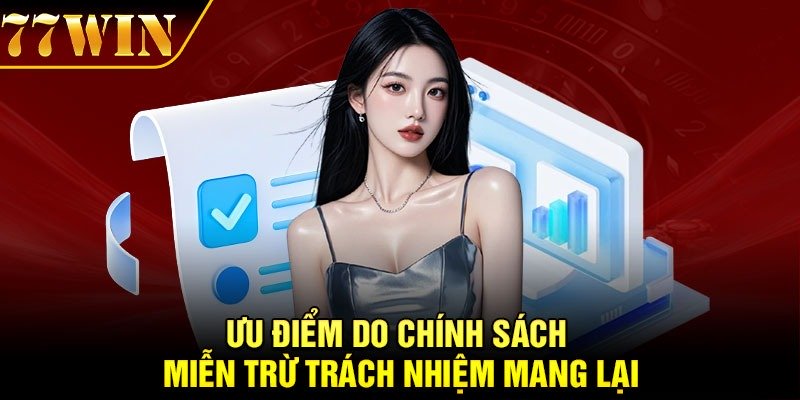 Ưu điểm do chính sách miễn trừ trách nhiệm mang lại